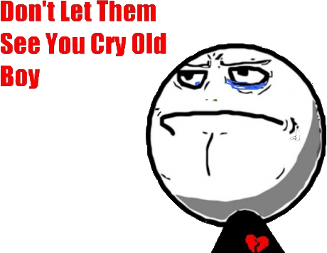 http://orig07.deviantart.net/f04d/f/2012/208/7/0/meme_don__t_let_them_see_you_cry_old_boy_png_by_mfsyrcm-d58vriu.png